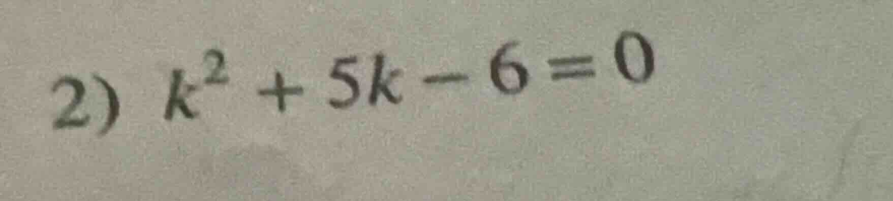 2) ( k^2 + 5k - 6 = 0 )