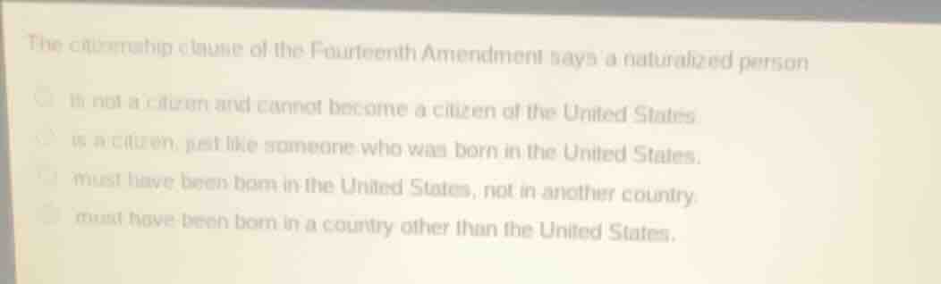 the citizenship clause of the fourteenth amendment says a naturalized p…