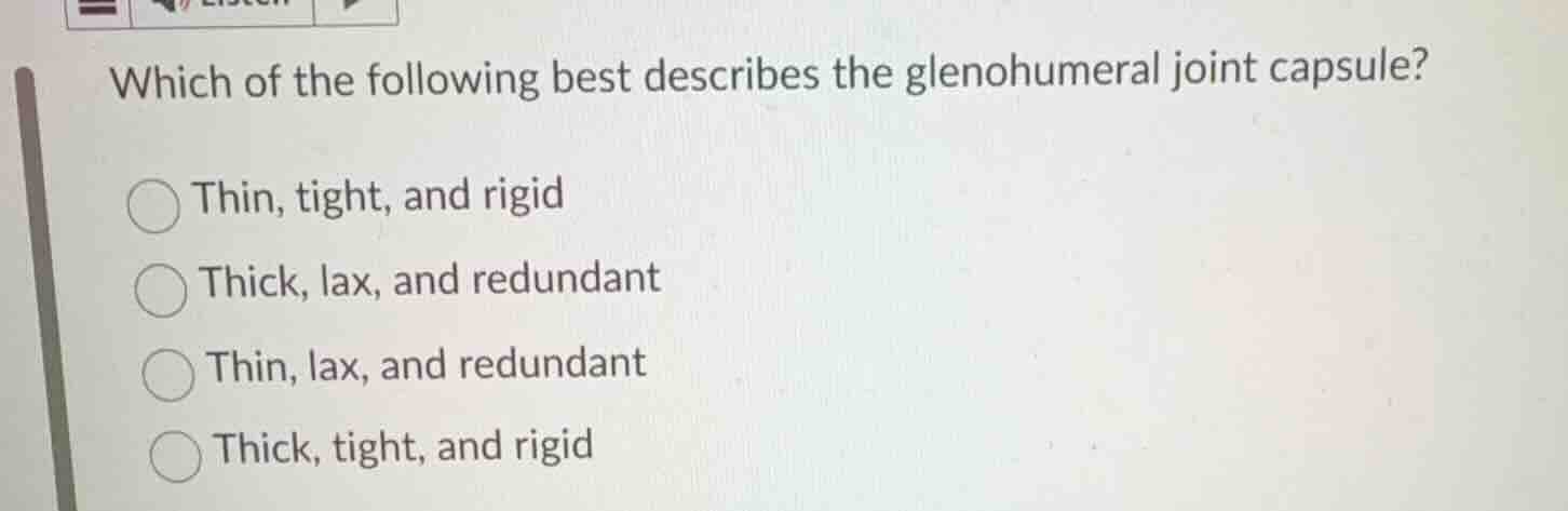 which of the following best describes the glenohumeral joint capsule? t…