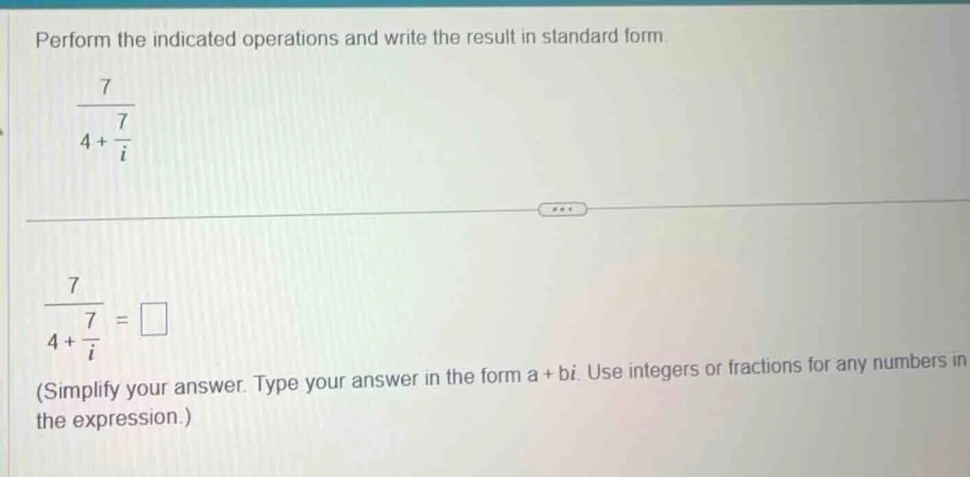 perform the indicated operations and write the result in standard form.…