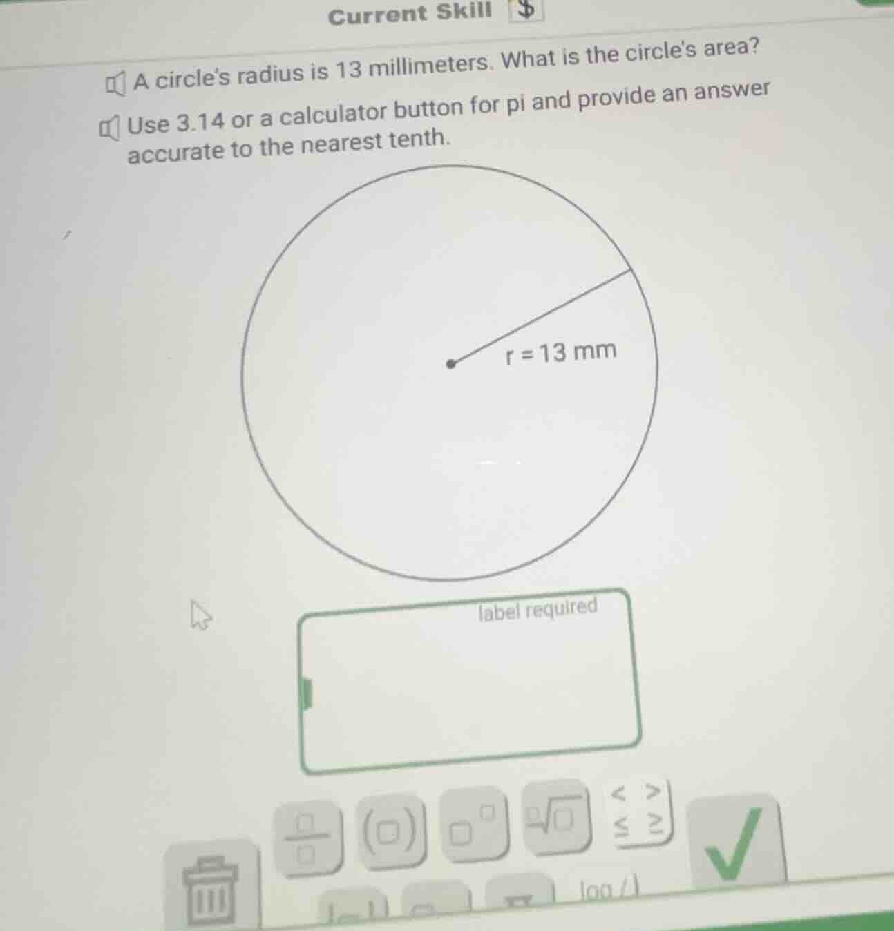 current skill a circles radius is 13 millimeters. what is the circles a…