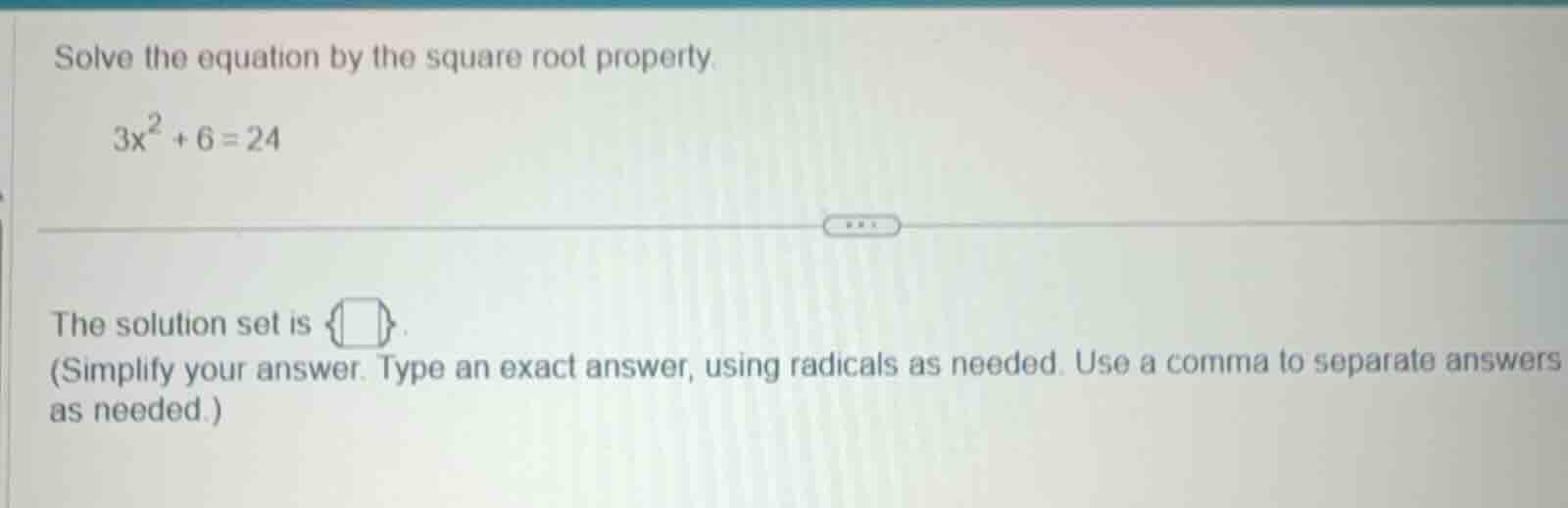 solve the equation by the square root property. $3x^2 + 6 = 24$ the sol…