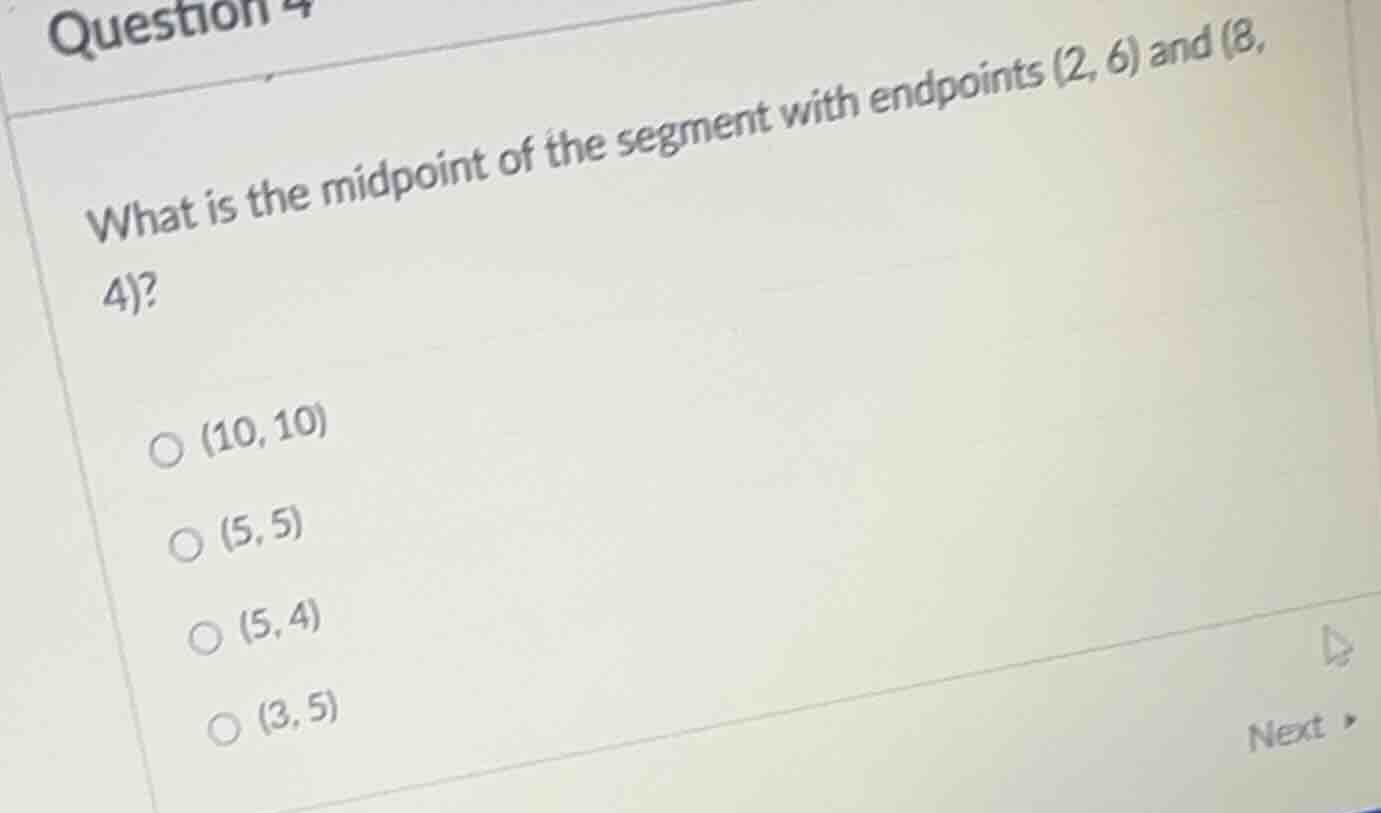 question 4 what is the midpoint of the segment with endpoints (2, 6) an…