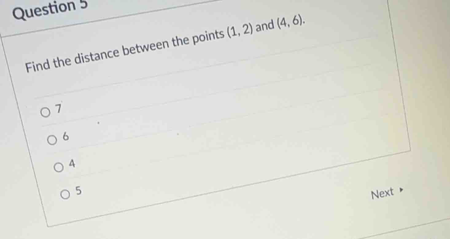 question 5 find the distance between the points (1, 2) and (4, 6). ○ 7 …
