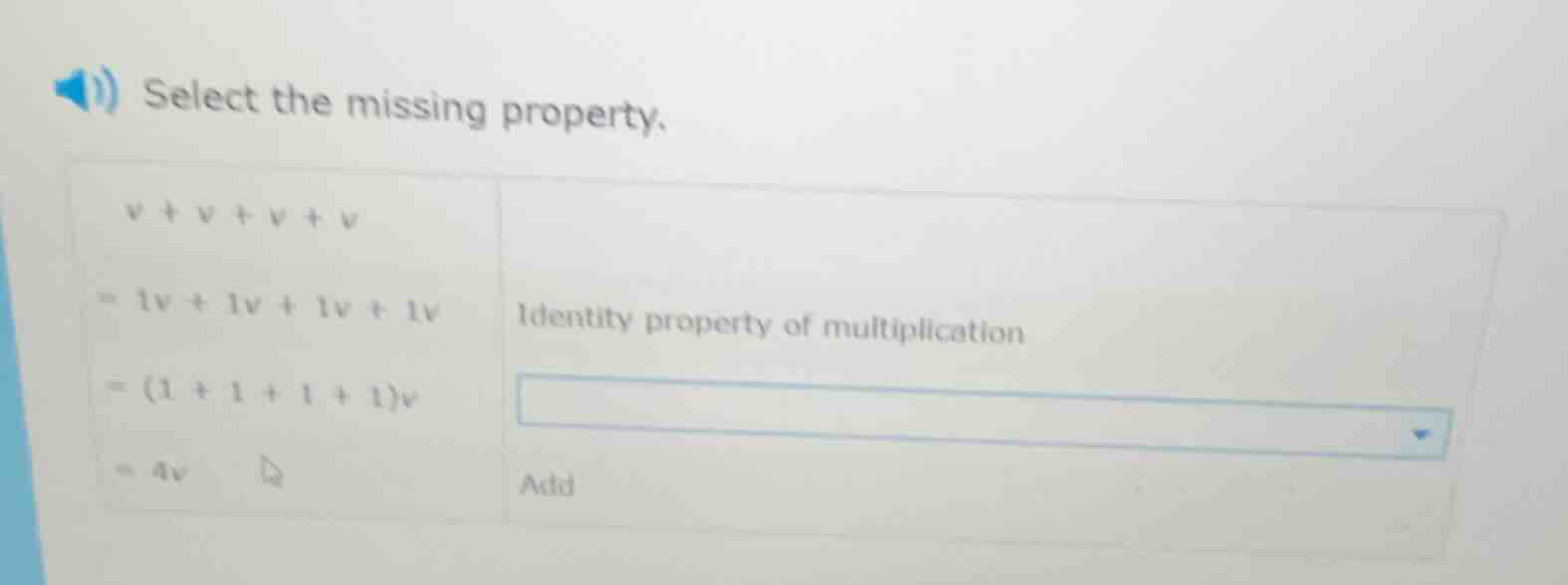 select the missing property. $v + v + v + v$ $= 1v + 1v + 1v + 1v$ iden…