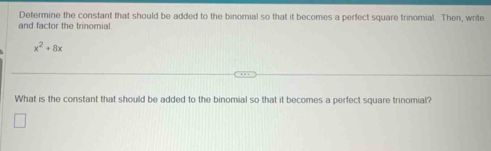 determine the constant that should be added to the binomial so that it …