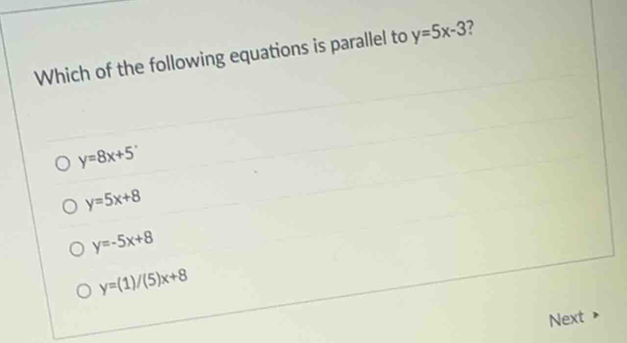 which of the following equations is parallel to y=5x-3? ○ y=8x+5 ○ y=5x…