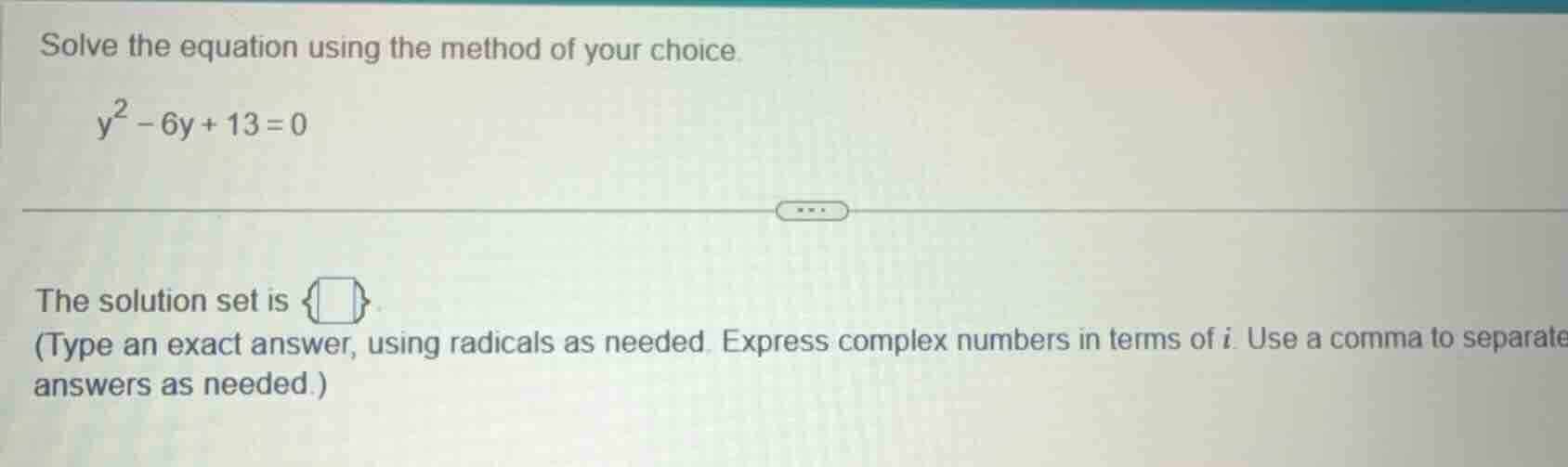 solve the equation using the method of your choice. \\( y^2 - 6y + 13 =…