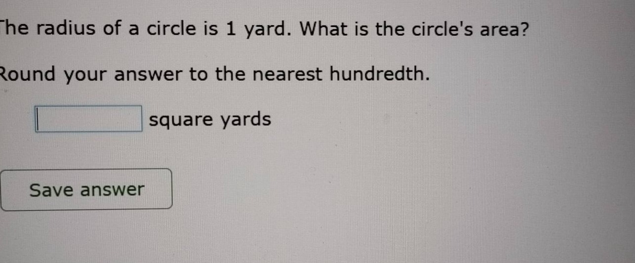 the radius of a circle is 1 yard. what is the circles area? round your …