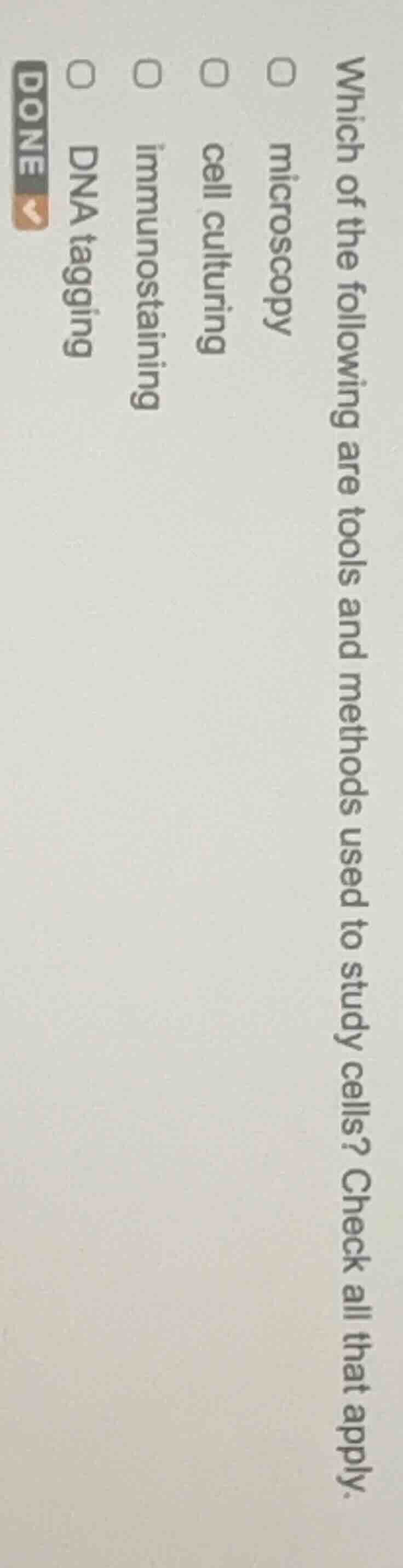 which of the following are tools and methods used to study cells? check…