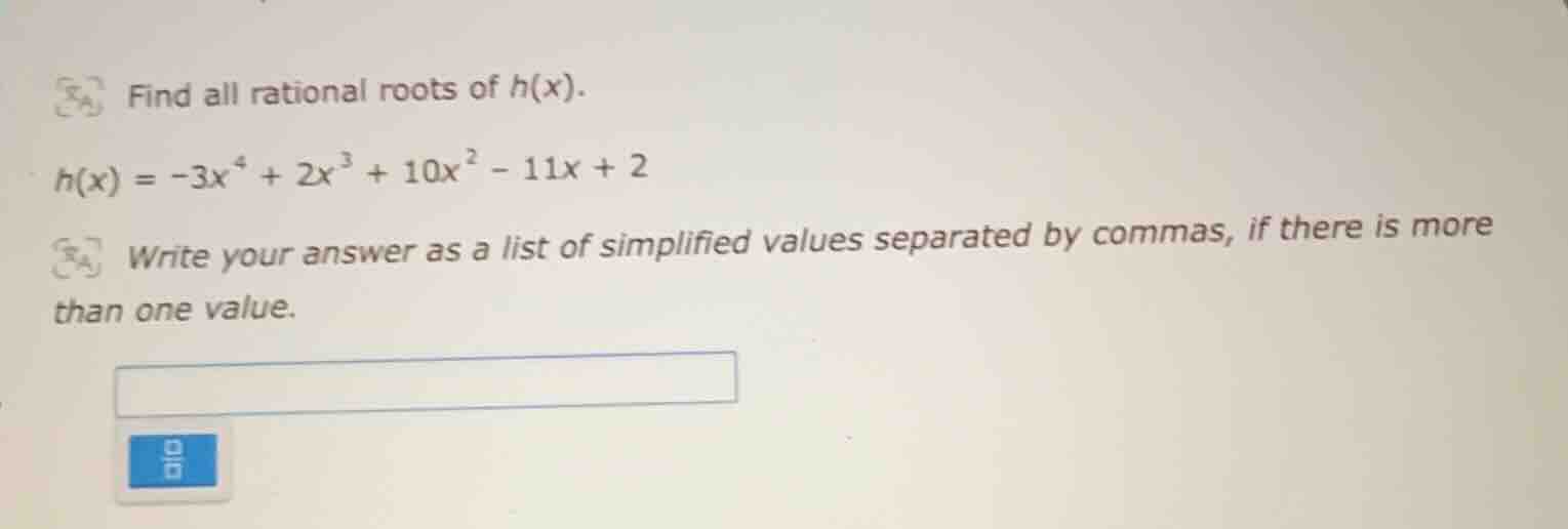 find all rational roots of ( h(x) ).( h(x) = -3x^{4} + 2x^{3} + 10x^{2}…