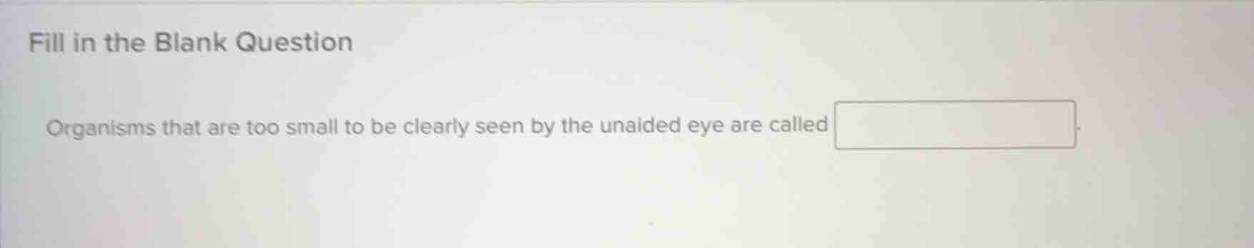 fill in the blank question organisms that are too small to be clearly s…