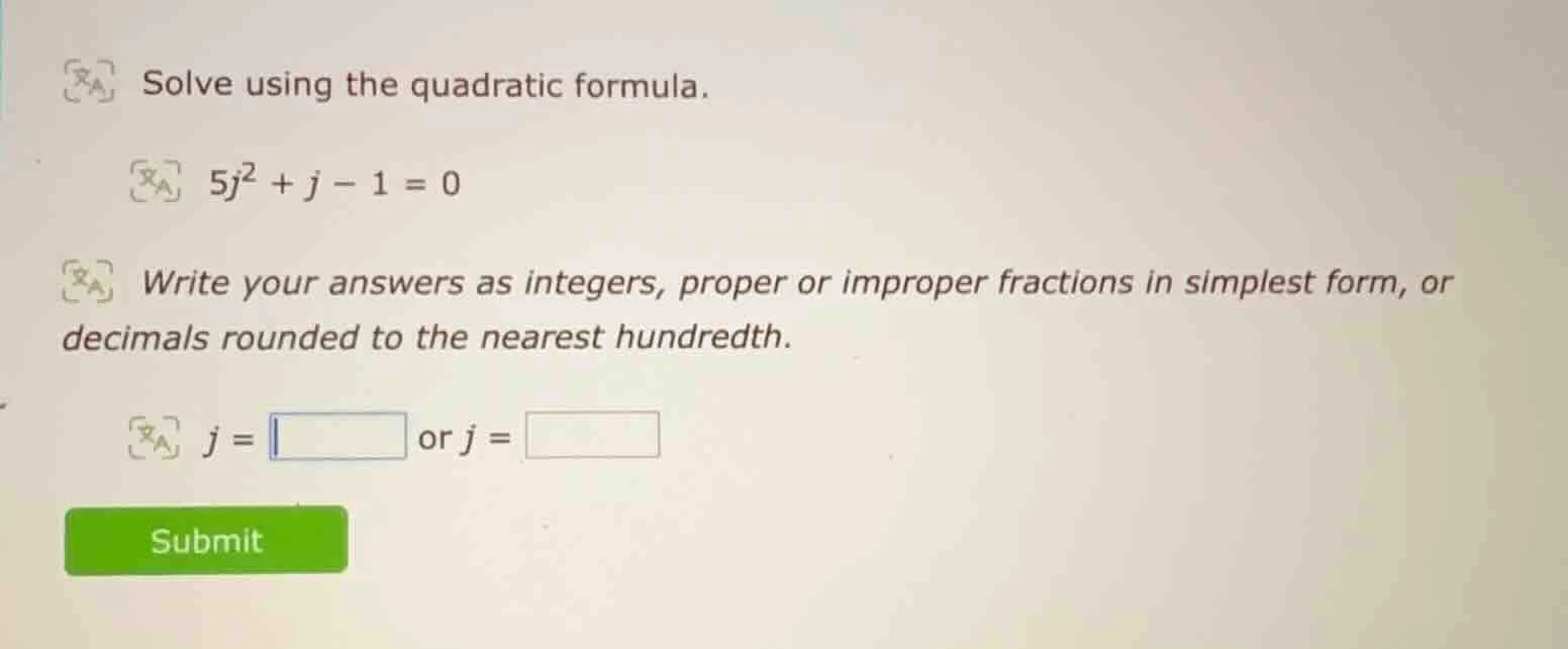solve using the quadratic formula. $5j^2 + j - 1 = 0$ write your answer…