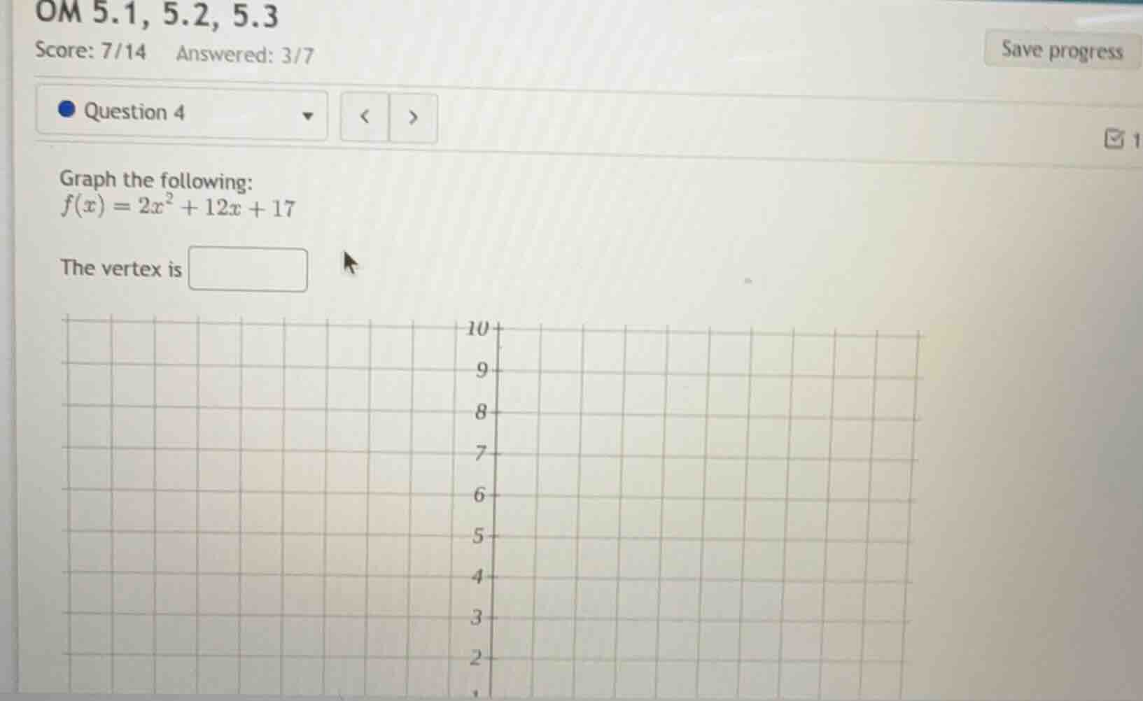 om 5.1, 5.2, 5.3 score: 7/14 answered: 3/7 question 4 graph the followi…