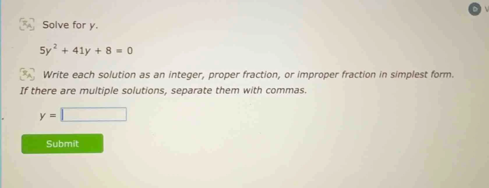solve for y. $5y^{2}+41y + 8 = 0$ write each solution as an integer, pr…