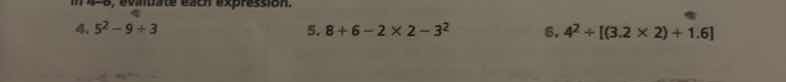 in 4 - 6, evaluate each expression. 4. $5^2 - 9 \\div 3$ 5. $8 + 6 - 2 …