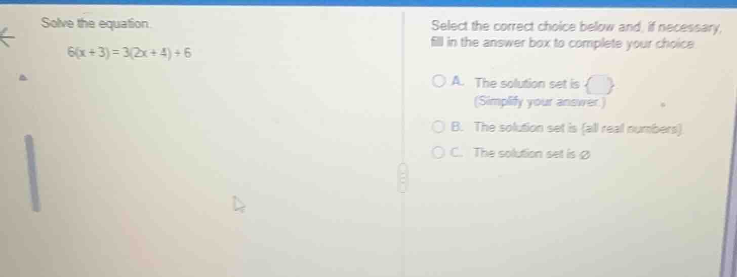 solve the equation. 6(x + 3) = 3(2x + 4) + 6 select the correct choice …