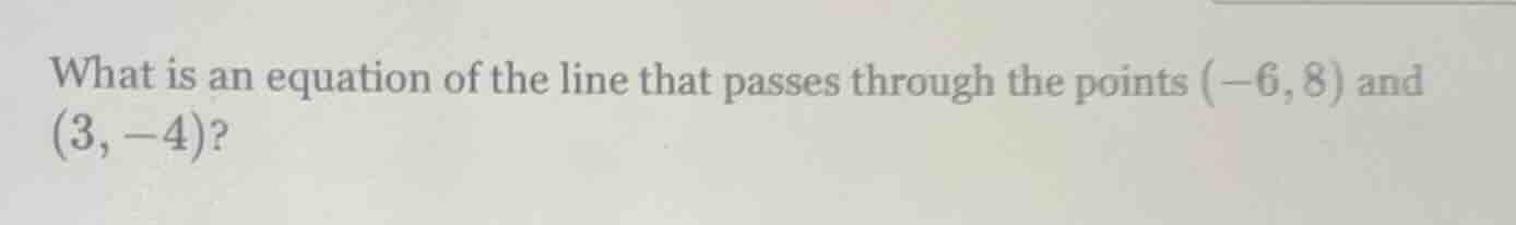 what is an equation of the line that passes through the points (-6, 8) …