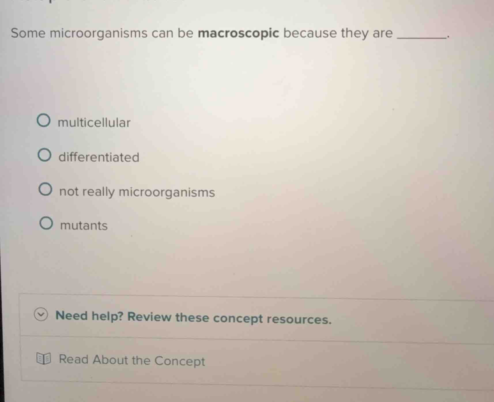some microorganisms can be macroscopic because they are ______. multice…