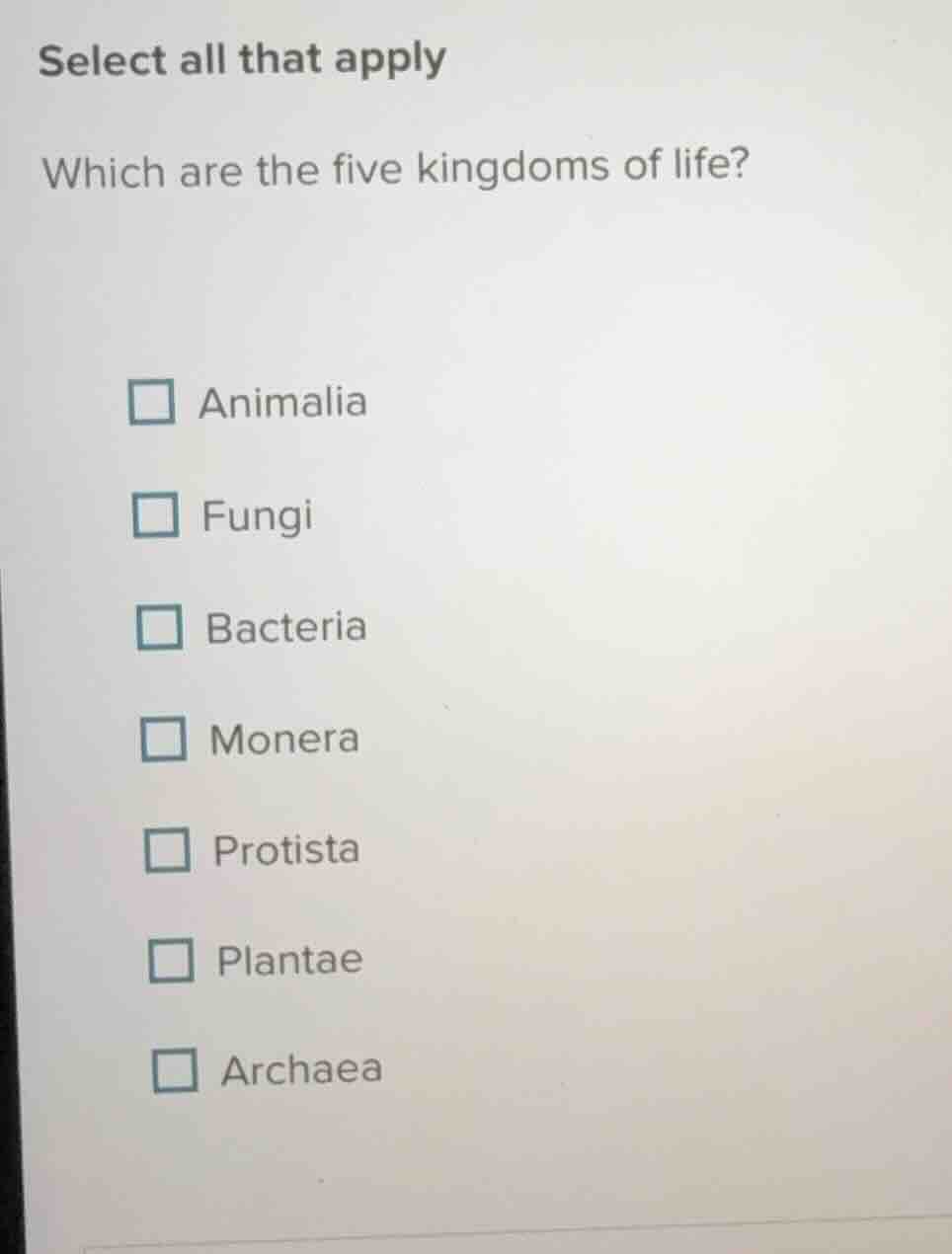 select all that apply which are the five kingdoms of life? animalia fun…