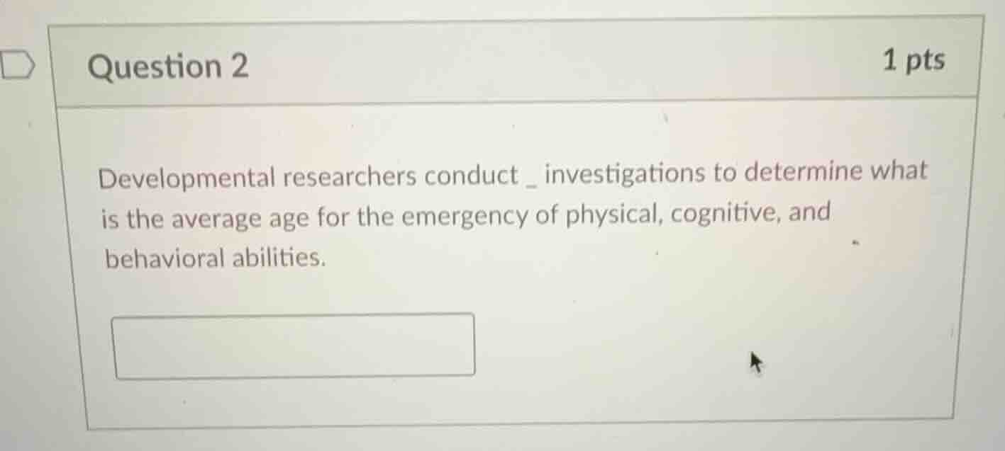 developmental researchers conduct _ investigations to determine what is…