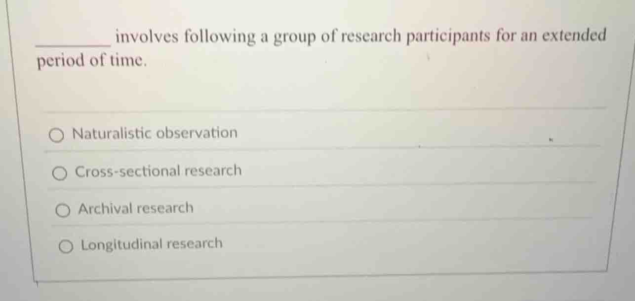 ______ involves following a group of research participants for an exten…