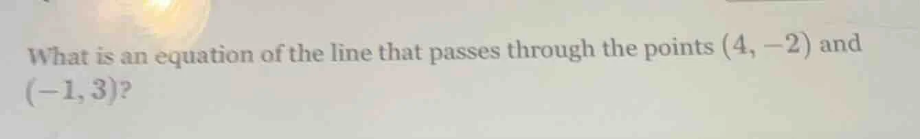 what is an equation of the line that passes through the points (4, -2) …