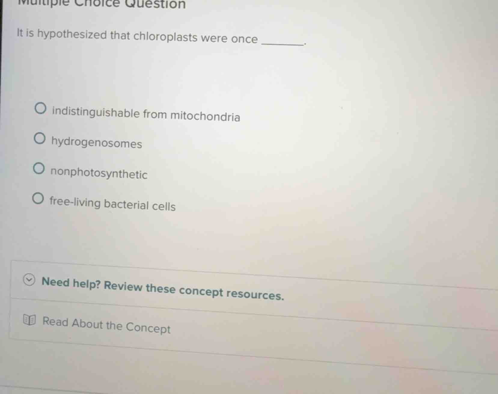 multiple choice question it is hypothesized that chloroplasts were once…