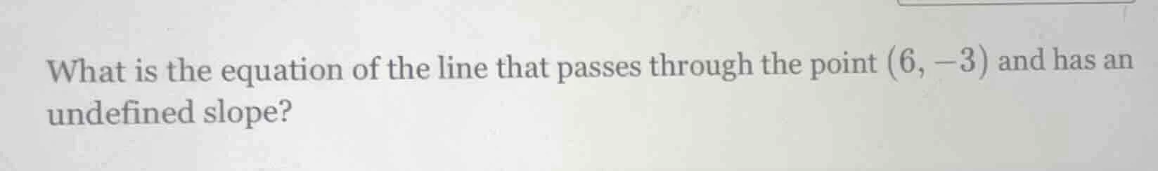 what is the equation of the line that passes through the point (6, -3) …