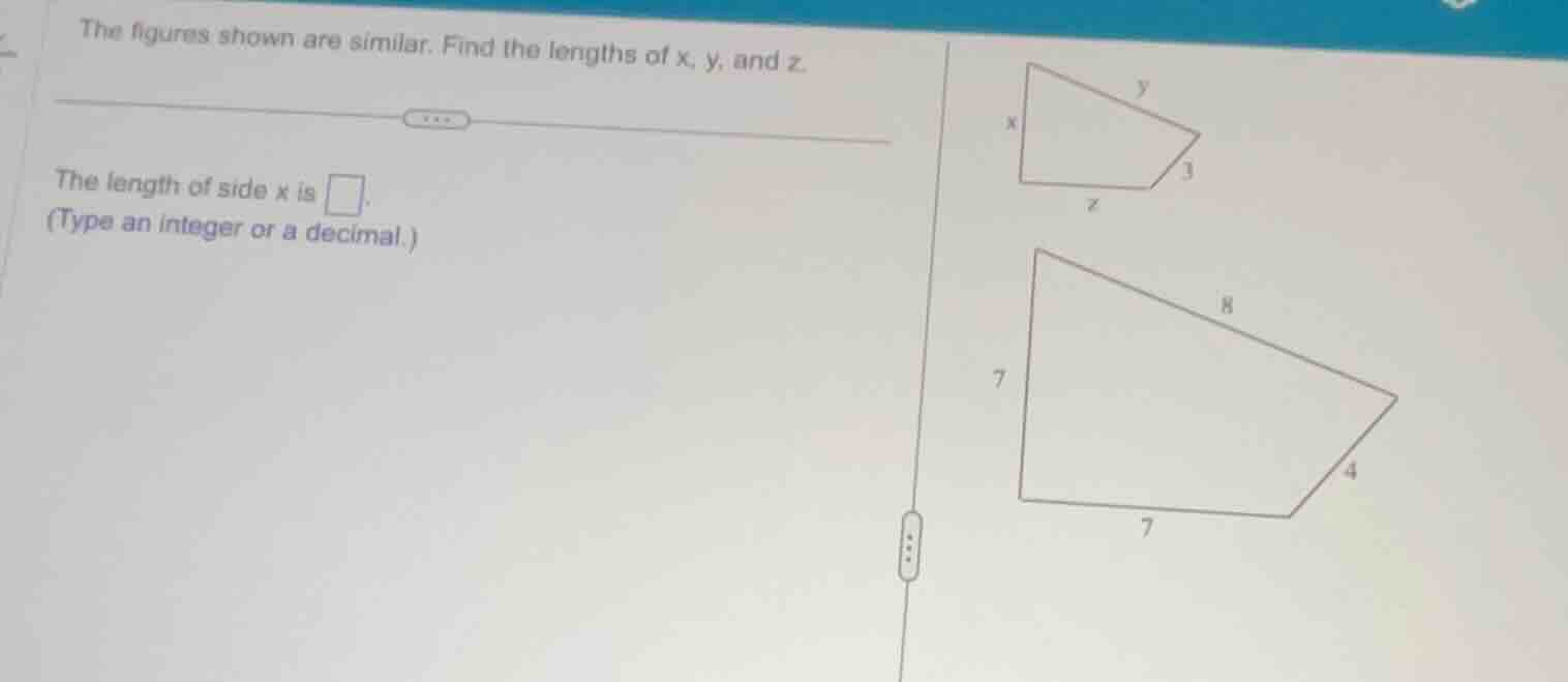 the figures shown are similar. find the lengths of x, y, and z. the len…