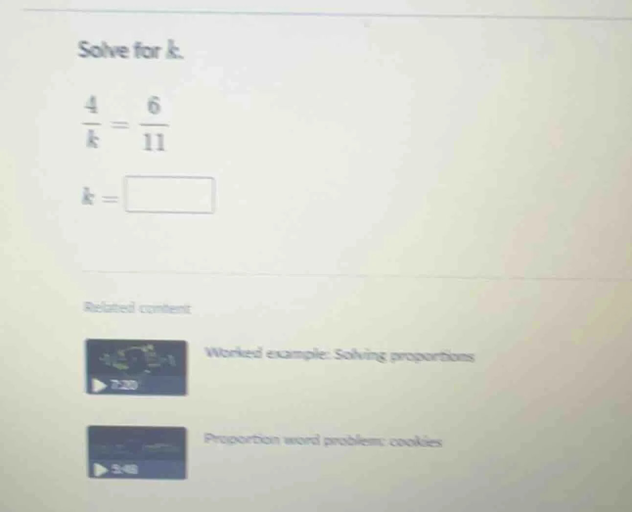 solve for k. \\(\\frac{4}{k} = \\frac{6}{11}\\) \\(k = \\square\\)