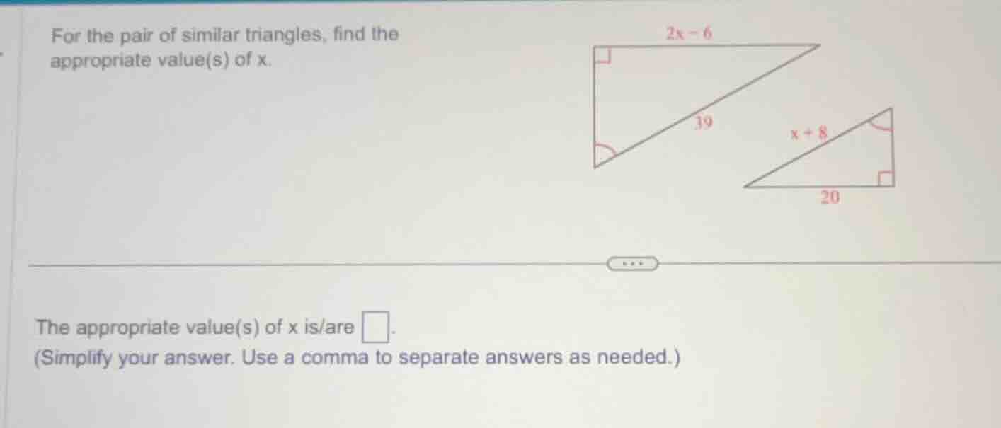 for the pair of similar triangles, find the appropriate value(s) of x. …