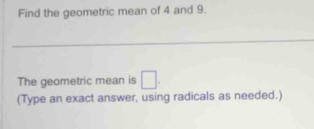 find the geometric mean of 4 and 9. the geometric mean is \\boxed{}. (t…