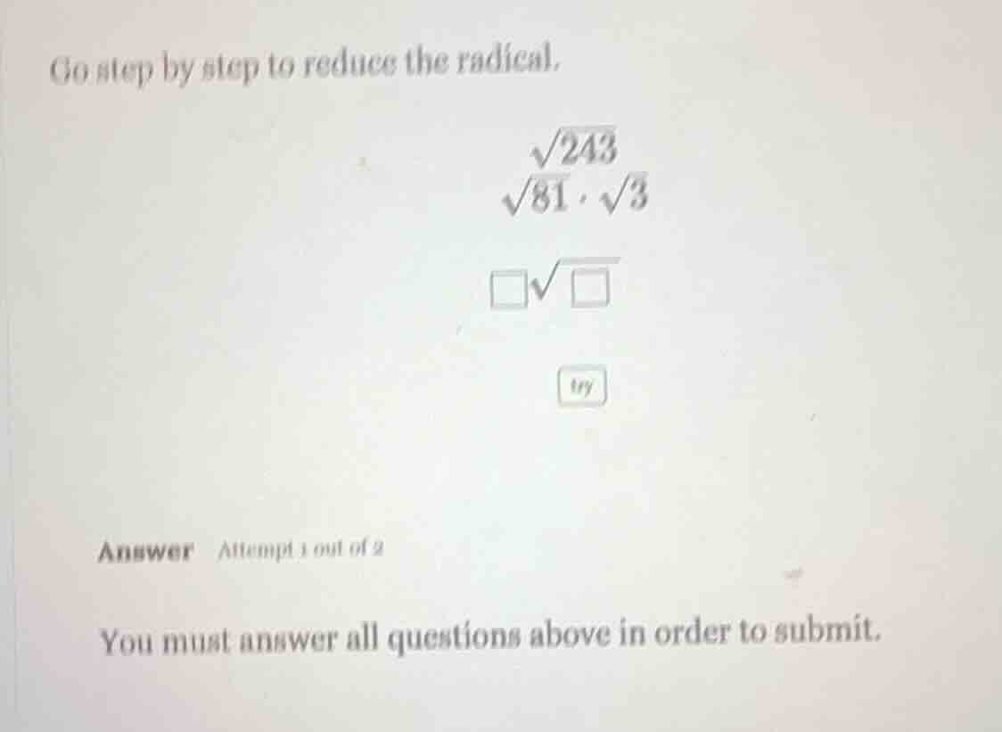 go step by step to reduce the radical. \\(sqrt{243}\\) \\(sqrt{81} cdot…