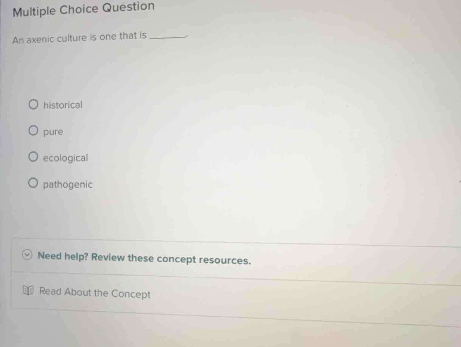 multiple choice question an axenic culture is one that is ______. ○ his…