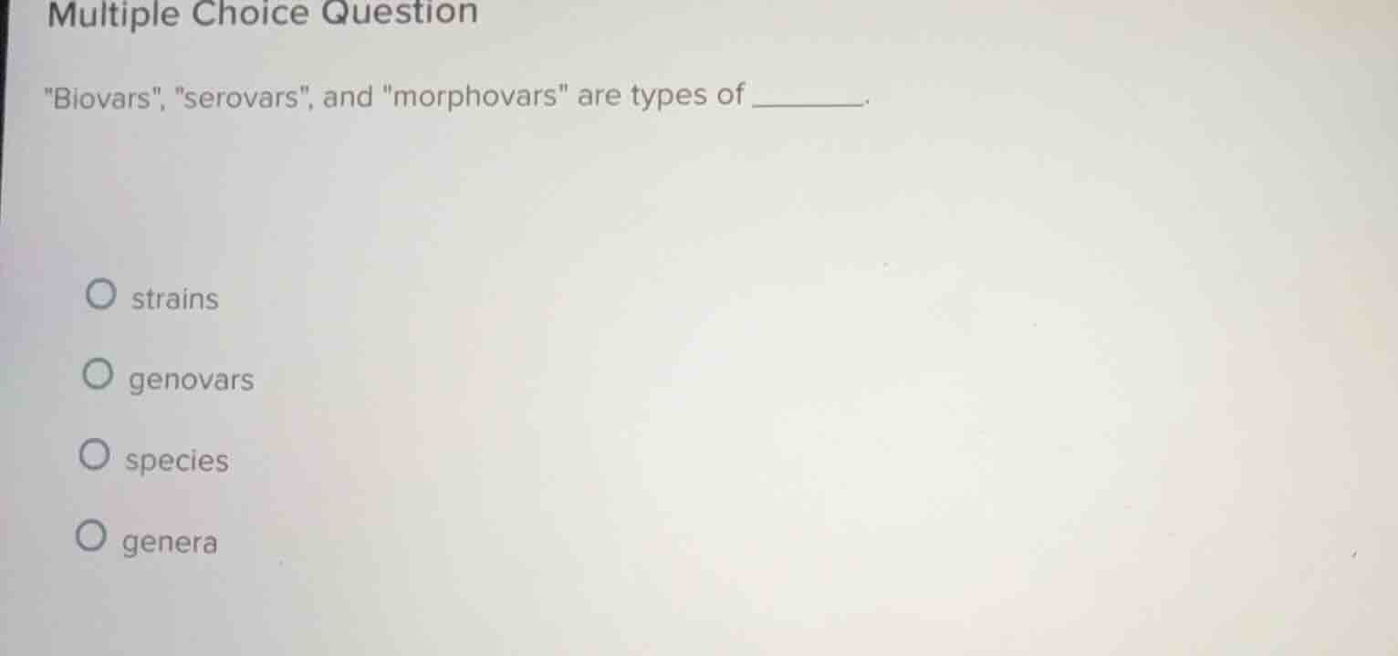 multiple choice question \biovars\, \serovars\, and \morphovars\ are ty…