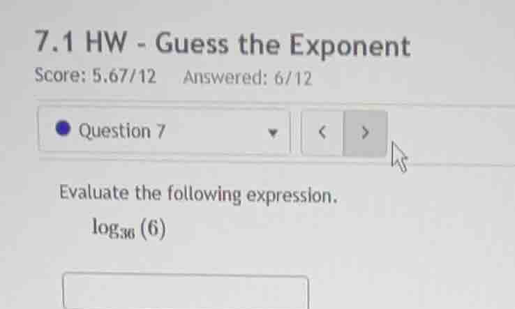 7.1 hw - guess the exponent score: 5.67/12 answered: 6/12 question 7 ev…