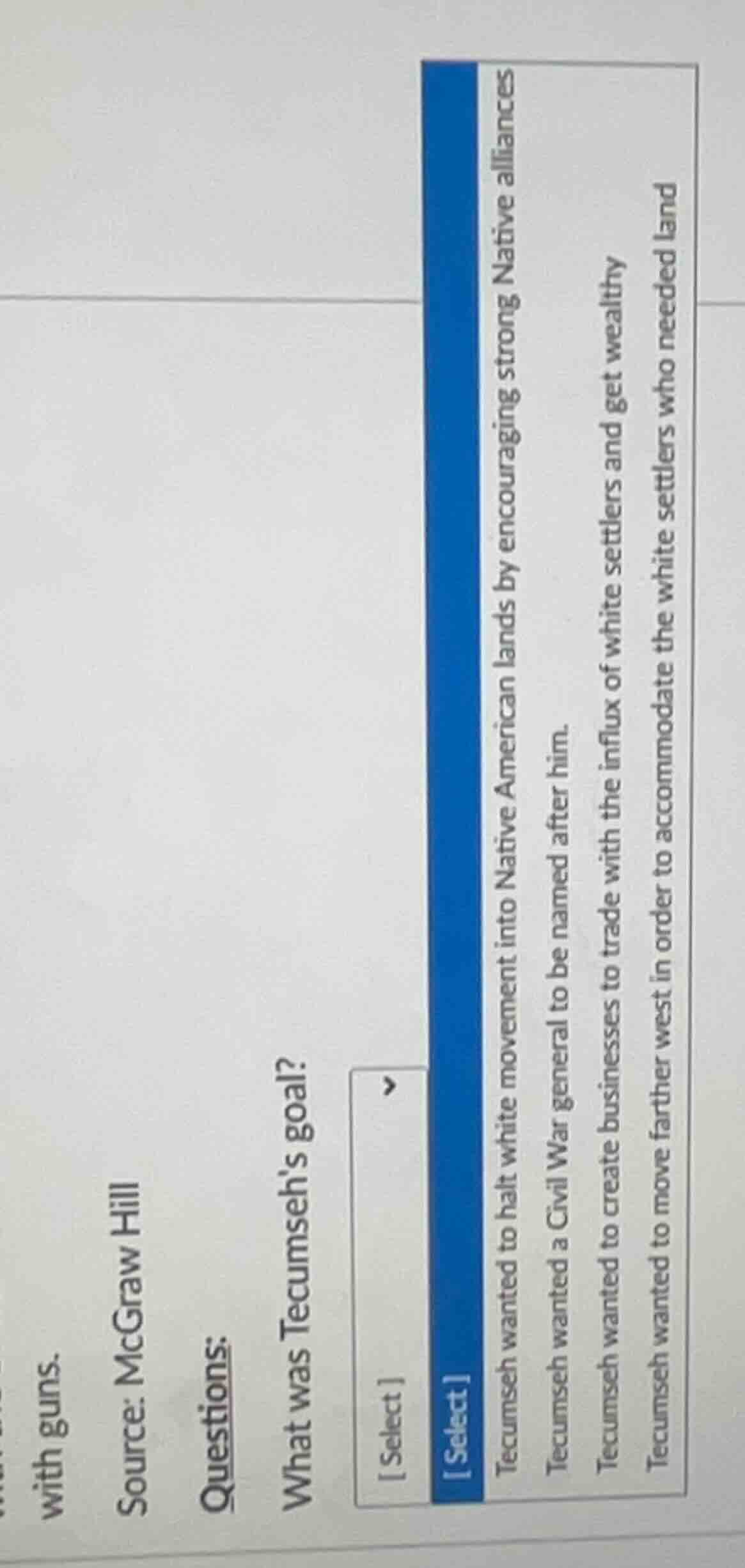 source: mcgraw hill questions: what was tecumseh’s goal? select select …