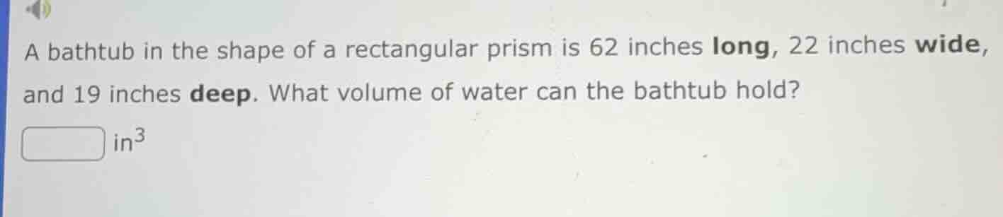 a bathtub in the shape of a rectangular prism is 62 inches long, 22 inc…