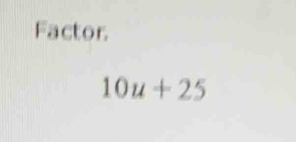 factor: 10u + 25