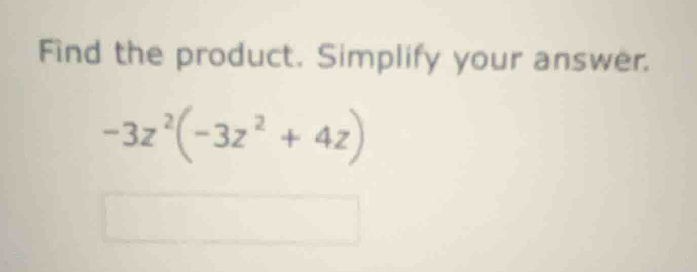 find the product. simplify your answer. -3z²(-3z² + 4z)
