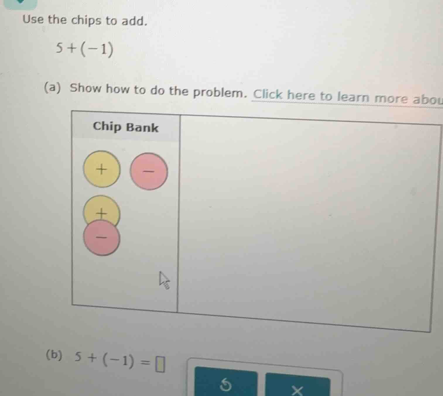 use the chips to add. $5 + (-1)$ (a) show how to do the problem. click …