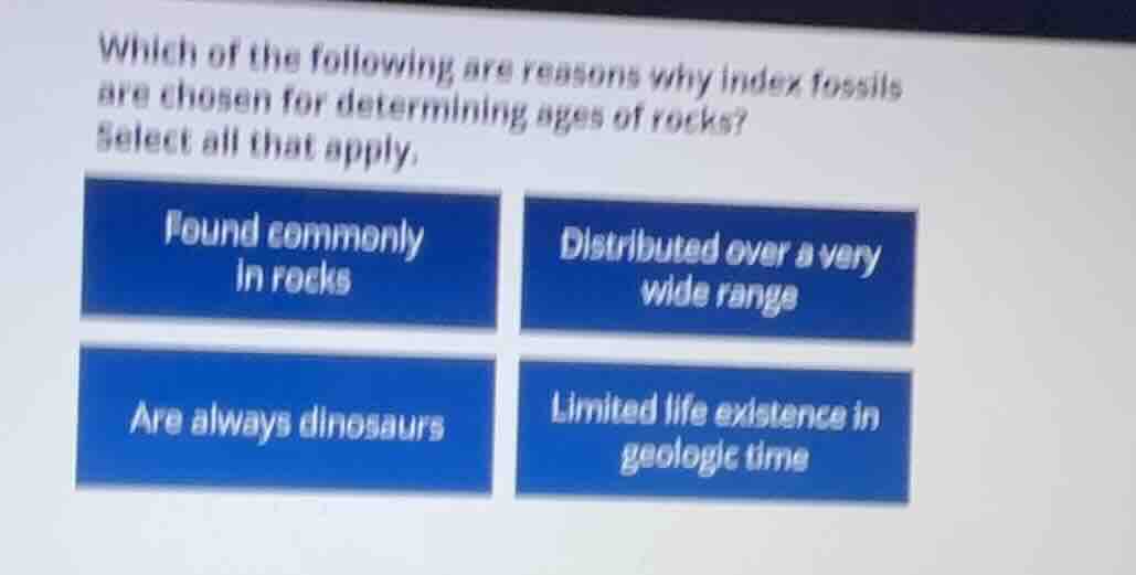 which of the following are reasons why index fossils are chosen for det…