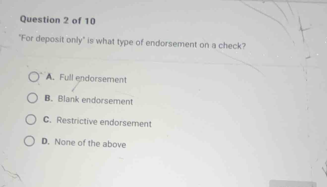 question 2 of 10 \for deposit only\ is what type of endorsement on a ch…