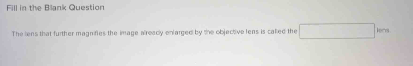 fill in the blank question the lens that further magnifies the image al…
