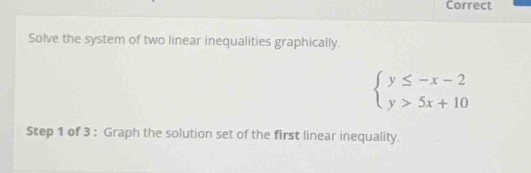 solve the system of two linear inequalities graphically.\\begin{cases} …