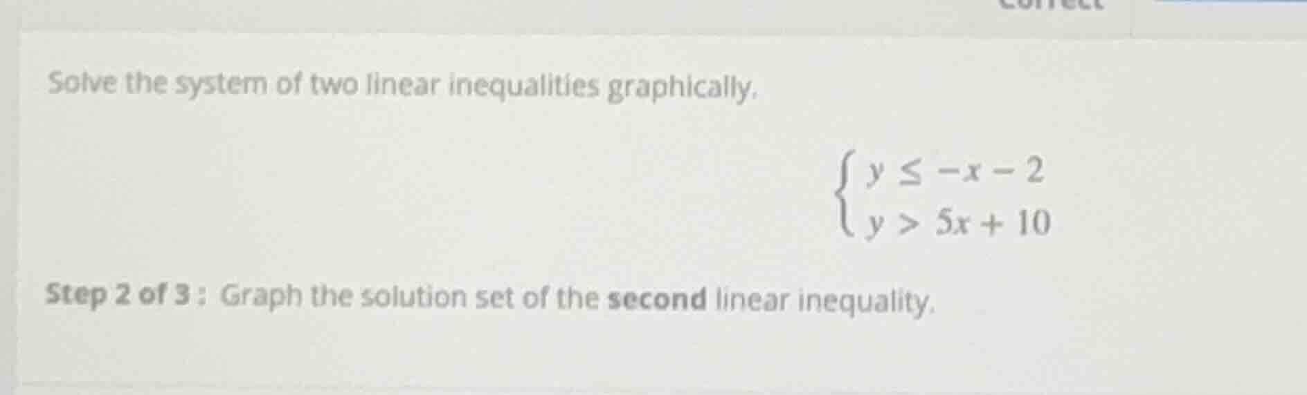 solve the system of two linear inequalities graphically. \\begin{cases}…