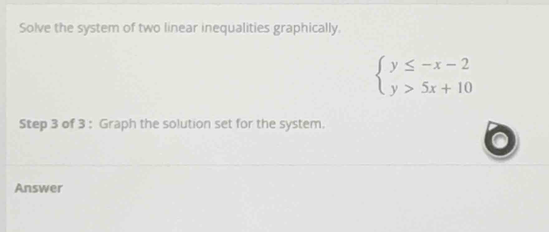 solve the system of two linear inequalities graphically. \\(\\begin{cas…