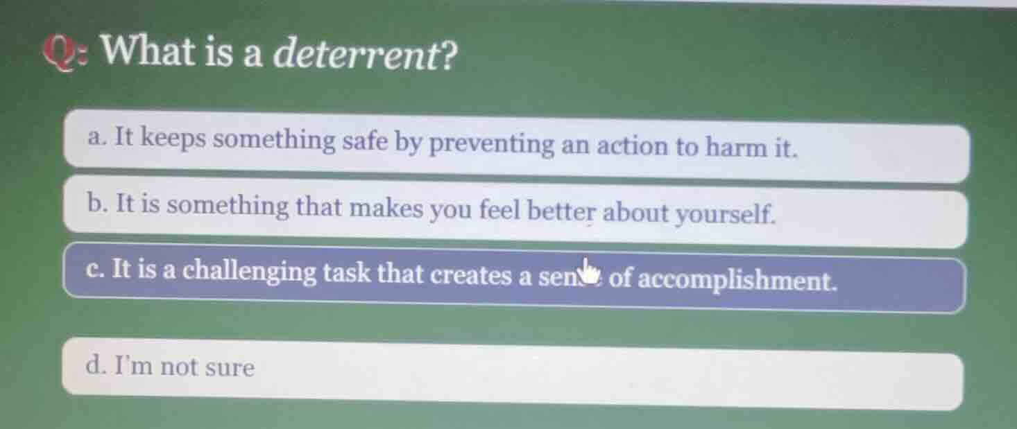 q: what is a deterrent? a. it keeps something safe by preventing an act…