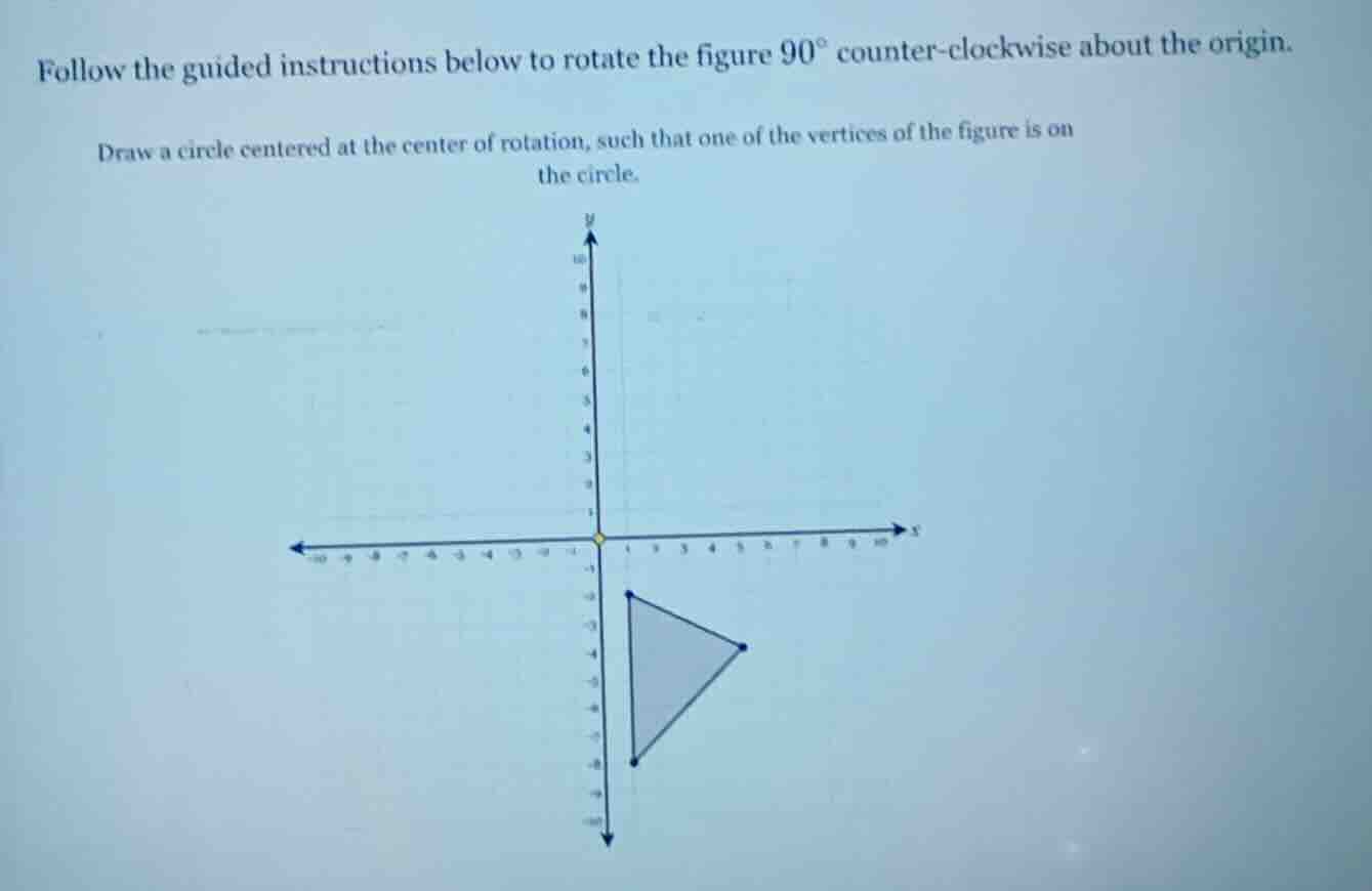 follow the guided instructions below to rotate the figure $90^{circ}$ c…